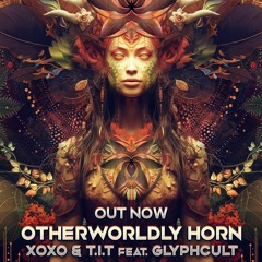 XoXo & T.i.T Feat Glyphcult - Otherworldly Horn