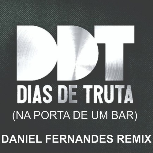 DIAS DE TRUTA - NA PORTA DE UM BAR ( DANIEL FERNANDES REMIX )