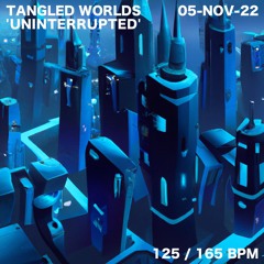 Tangled Worlds "Uninterrupted" (Broadcast @ Blast Radio 05-Nov-22)