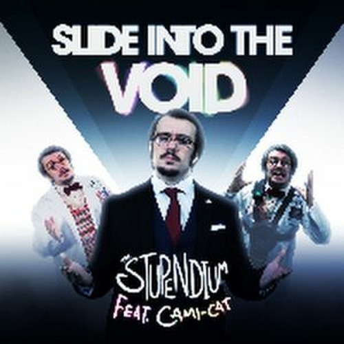 The Stupendium- Slide Into The Void (feat. Cami - Cat)