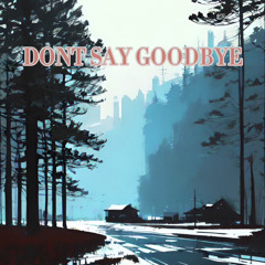 DONT SAY GOODBYE