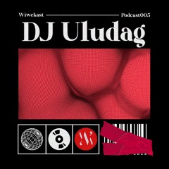 Wiwekast 005 : DJ Uludag