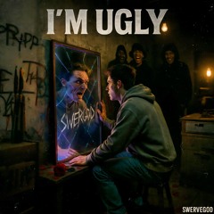i'm ugly