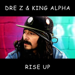 Dre Z & King Alpha - Rise Up dub plate