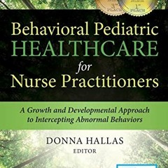 Read [PDF EBOOK EPUB KINDLE] Behavioral Pediatric Healthcare for Nurse Practitioners: