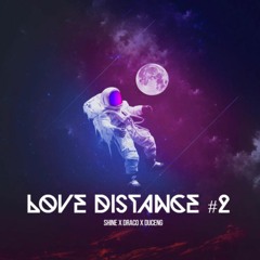 Love Distance 2 - Shine x Draco ft Duceng