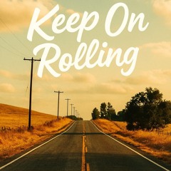 Keep On Rolling