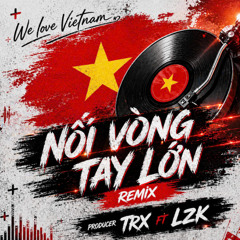 NOI VONG TAY LON LZK X TRX REMIX 2050