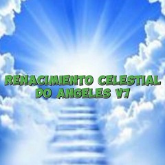 RENACIMIENTO CELESTIAL DO ANGELES V7