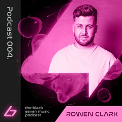 004 - Rowen Clark | Black Seven Music Podcast