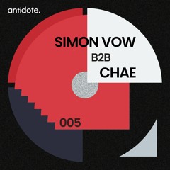 antidote. podcast 005 / SIMON VOW b2b CHAE