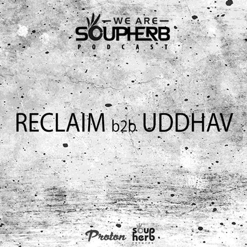 WeAreSoupherb_058_Reclaim_B2B_Uddhav_[Proton_Radio]
