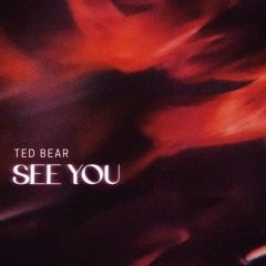 Ted Bear - See You