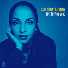 Sade Adu x Donny Hathaway - I Love Luv You More