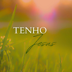 Tenho Jesus