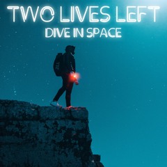 Two Lives Left - Dive In Space