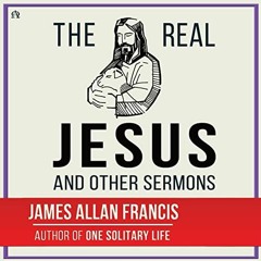 View EBOOK 📭 The Real Jesus: And Other Sermons by  James Allan Francis,J.R. Moorland