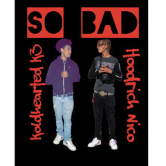 SO BAD ft. Hoodrich Nico