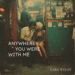 Anywhere you were with me