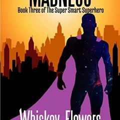 View [EBOOK EPUB KINDLE PDF] Madness: Book Three of the Super Smart Superhero by  Whi