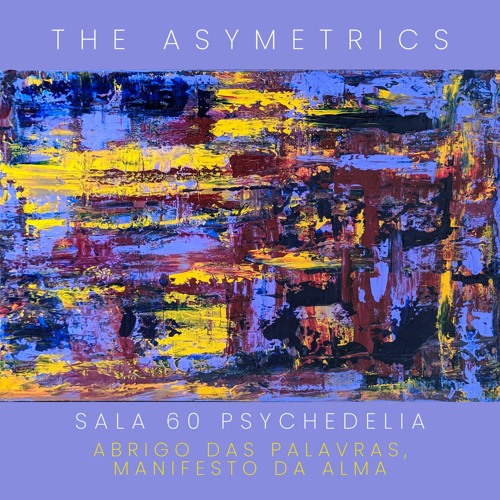 Asymetrics Present: Sala 60 Psychedelia - Abrigo Das Palavras, Manifesto Da Alma