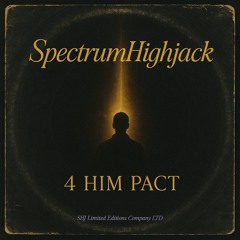 4 Him Pact- SpectrumHighjack