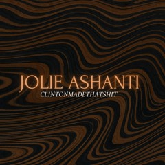 JOLIE ASHANTI (Prod by Clintonmadethatshit)