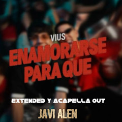 Vius Enamorarse Para Que Extended (out acapella) JAVI ALEN DJ. DESCARGA EN LA DESCRIPCIÓN!!