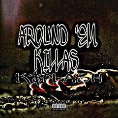 K$plash-Around 'Em Killas (prod. 1mtha1)