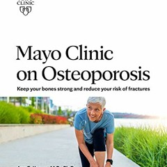 ( pfV ) Mayo Clinic on Osteoporosis: Keep your bones strong and reduce your risk of fractures by  Dr