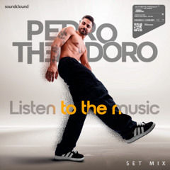 LISTEN TO THE MUSIC - SET MIX - DJ PEDRO THEODORO