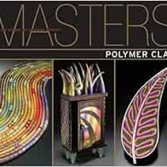 [View] EBOOK 📋 Masters : Polymer Clay: Major Works by Leading Artists by Rachel Carr