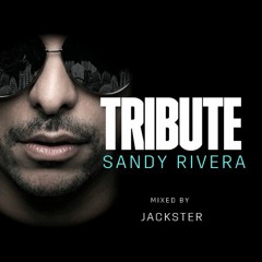 TRIBUTE - SANDY RIVERA - MIXED BY JACKSTER