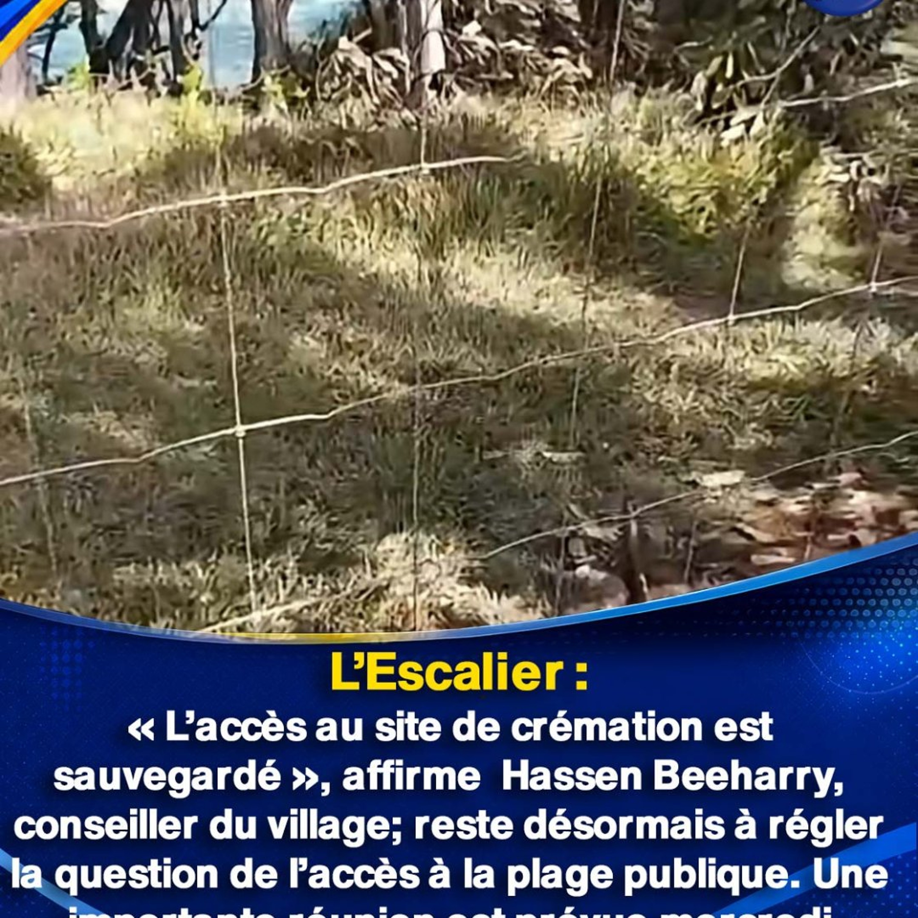 L’Escalier : « L’accès au site de crémation est sauvegardé », affirme  Hassen Beeharry, conseiller du village; reste désormais à régler la question de l’accès à la plage publique. Une importante réunion est prévue mercredi