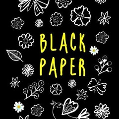 READ EBOOK 📫 BLACK PAPER - Doodle Flowers: Large Blank Black Pages for Gel Pens Jour