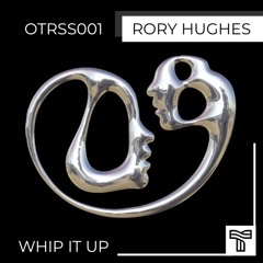 Rory Hughes - Whip It UP [OTRSS001] (free download)
