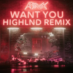 Want You (Highlnd Remix)