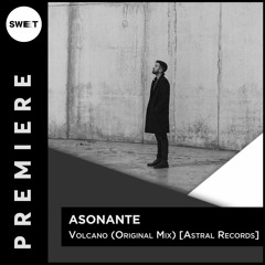 PREMIERE : Asonante - Volcano (Original Mix) [Astral Records]