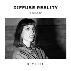 Diffuse Reality Podcast 254 : Key Clef