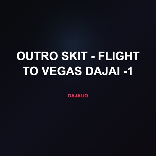 Outro Skit - Flight To Vegas Dajai -1