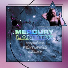 Mercury Landing Episode #033 Feat. Azlay