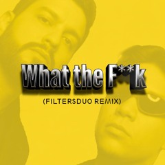What the F__k (FILTERSDUO REMIX)