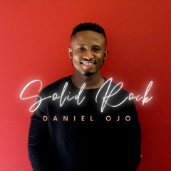 Solid Rock By Daniel Ojo