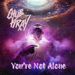 Chub Kray - You’re Not Alone