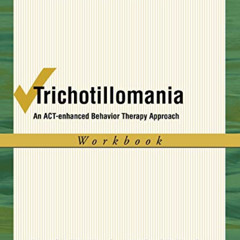 [View] KINDLE 💕 Trichotillomania: An ACT-enhanced Behavior Therapy Approach Workbook