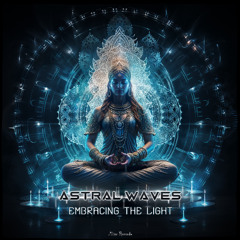 Astral Waves  - Embracing the Light (Previously Unreleased Single)