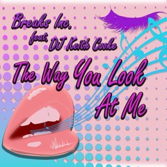 The Way You Look At Me (Original Mix) - Breaks Inc. & Dj Keith Cooke