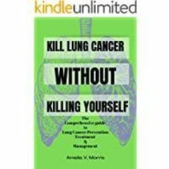 (PDF)(Read) KILL LUNG CANCER WITHOUT KILLING YOURSELF : The Comprehensive Guide To Lung Cancer Preve