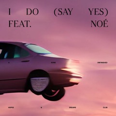 I Do (Say Yes) (Feat. NOÉ)
