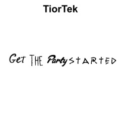 Dj TiorTek - Get The Party Started